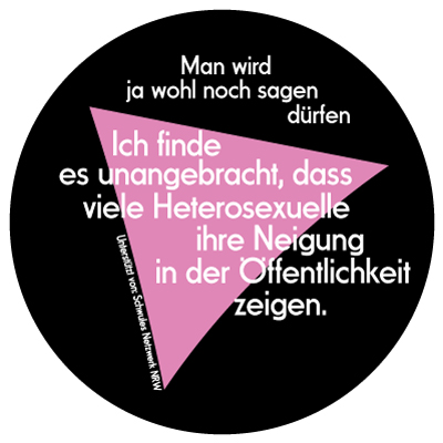 Man wird ja wohl noch sagen dürfen: Ich finde es unangebracht, dass viele Heterosexuelle ihre Neigung in der Öffentlichkeit zeigen.
